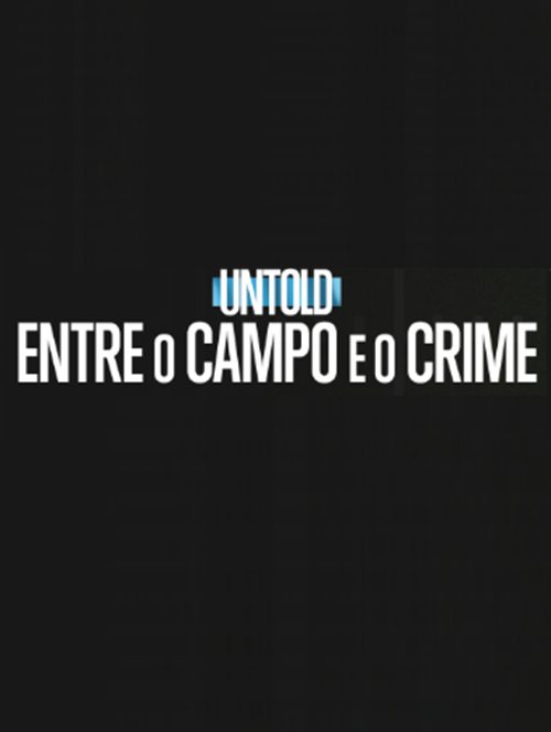 20230824 untold entre o campo e o crime papo de cinema cartaz teaser