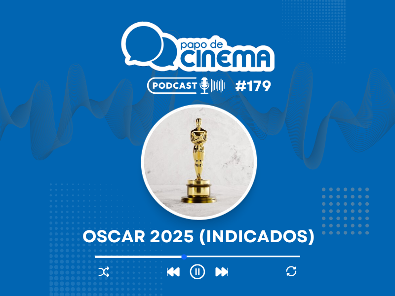 20250123 podcast oscar 2025 indicados papo de cinema 800