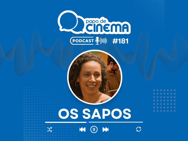 20250204 podcast os sapos papo de cinema 800