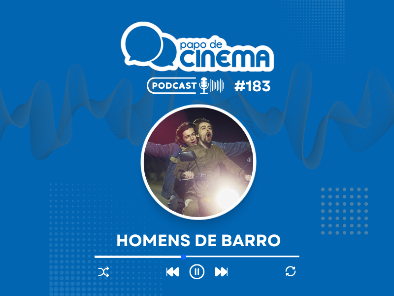 20250212 homens de barro papo de cinema podcast 800