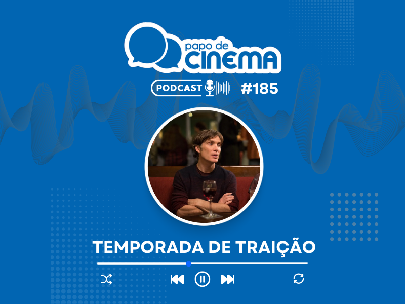 20250220 podcast temporada de traicao papo de cinema 800