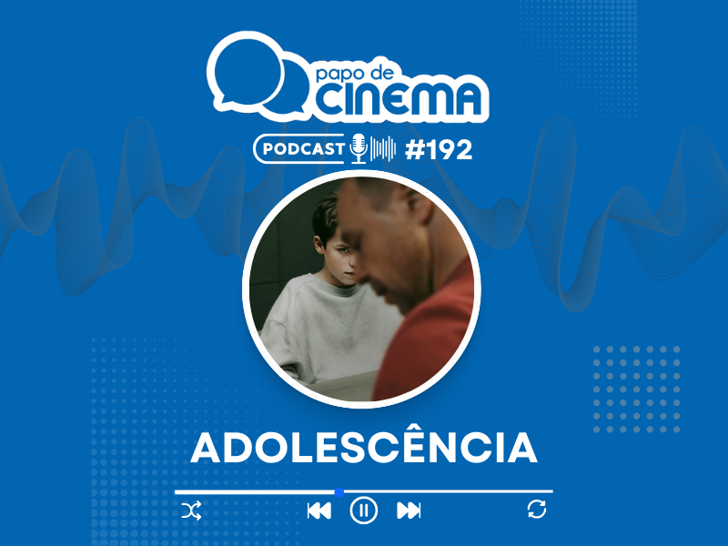 20250321 papo de cinema podcast adolescencia papo de cinema 800